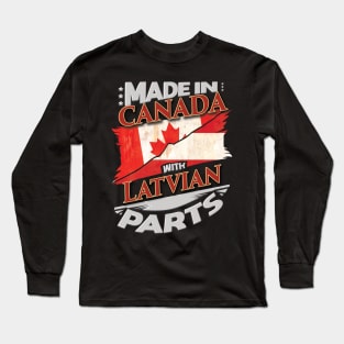 Made In Canada With Latvian Parts - Gift for Latvian From Latvia Long Sleeve T-Shirt